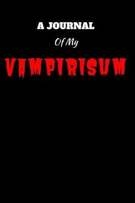 Book cover for A Journal Of My Vampirisum