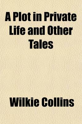 Book cover for A Plot in Private Life, and Other Tales; And Other Tales