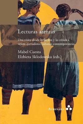 Book cover for Lecturas atentas. Una visita desde la ficcion y la critica a veinte narradoras cubanas contemporaneas