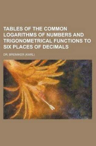 Cover of Tables of the Common Logarithms of Numbers and Trigonometrical Functions to Six Places of Decimals