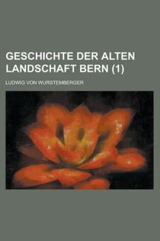 Cover of Geschichte Der Alten Landschaft Bern Volume 1