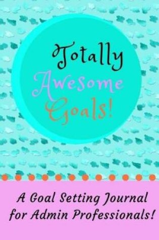 Cover of Totally Awesome Goals!