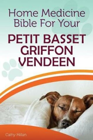 Cover of Home Medicine Bible for Your Petit Basset Griffon Vendeen