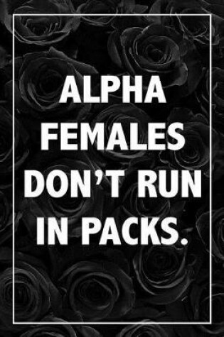 Cover of Alpha Females Don't Run In Packs