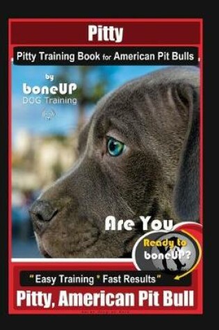 Cover of Pitty, Pitty Training Book for American Pit Bulls By BoneUP DOG Training