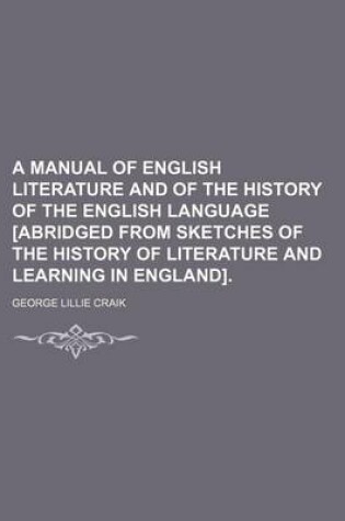 Cover of A Manual of English Literature and of the History of the English Language [Abridged from Sketches of the History of Literature and Learning in England].