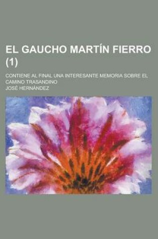 Cover of El Gaucho Martin Fierro; Contiene Al Final Una Interesante Memoria Sobre El Camino Trasandino (1)