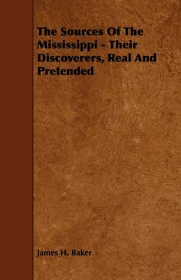 Book cover for The Sources Of The Mississippi - Their Discoverers, Real And Pretended