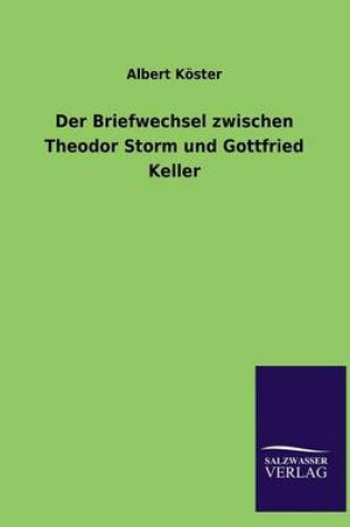 Cover of Der Briefwechsel Zwischen Theodor Storm Und Gottfried Keller