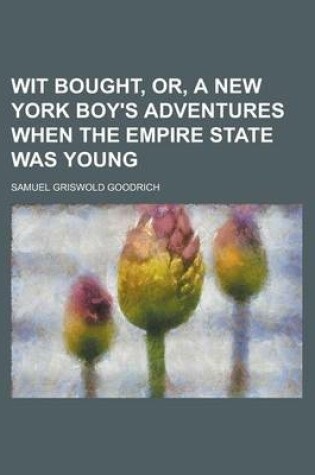 Cover of Wit Bought, Or, a New York Boy's Adventures When the Empire State Was Young