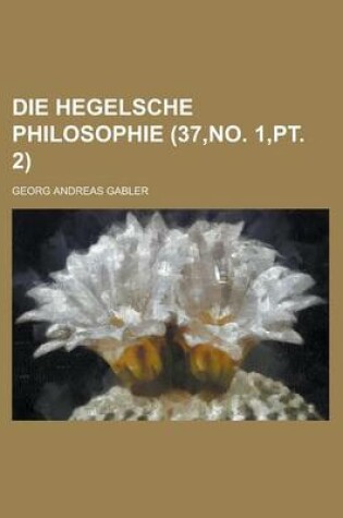 Cover of Die Hegelsche Philosophie (37, No. 1, PT. 2)