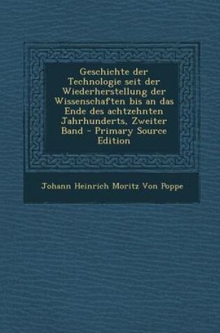 Cover of Geschichte Der Technologie Seit Der Wiederherstellung Der Wissenschaften Bis an Das Ende Des Achtzehnten Jahrhunderts, Zweiter Band - Primary Source Edition