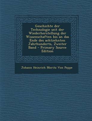 Book cover for Geschichte Der Technologie Seit Der Wiederherstellung Der Wissenschaften Bis an Das Ende Des Achtzehnten Jahrhunderts, Zweiter Band - Primary Source Edition