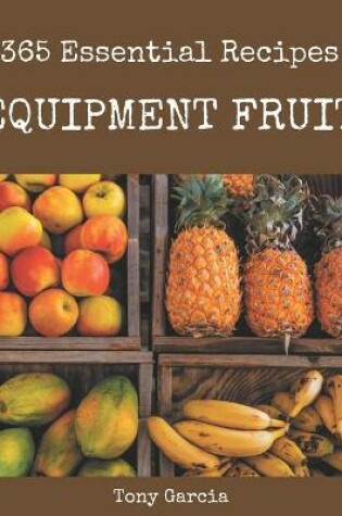 Cover of 365 Essential Equipment Fruit Recipes