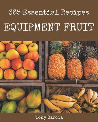 Book cover for 365 Essential Equipment Fruit Recipes