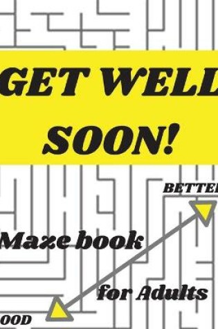 Cover of Get well Soon - Maze Book For Adults