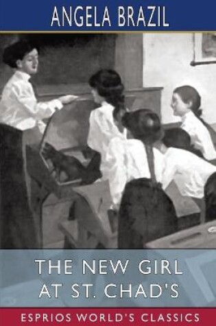 Cover of The New Girl at St. Chad's (Esprios Classics)