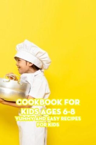 Cover of Cookbook for Kids Ages 6-8