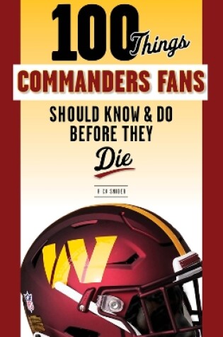 Cover of 100 Things Commanders Fans Should Know & Do Before They Die