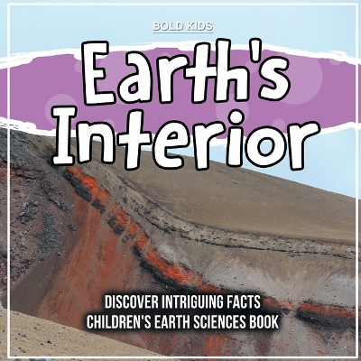 Book cover for Earth's Interior Discover Intriguing Facts Children's Earth Sciences Book