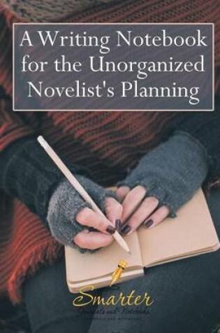 Cover of A Writing Notebook for the Unorganized Novelist's Planning