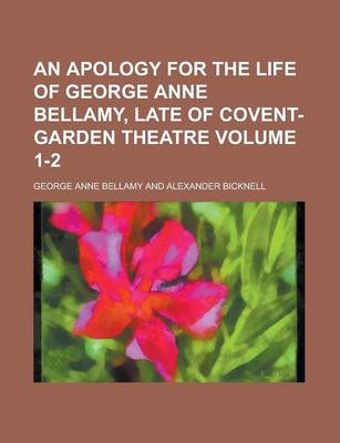 Book cover for An Apology for the Life of George Anne Bellamy, Late of Covent-Garden Theatre Volume 1-2