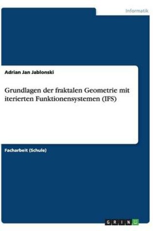 Cover of Grundlagen der fraktalen Geometrie mit iterierten Funktionensystemen (IFS)