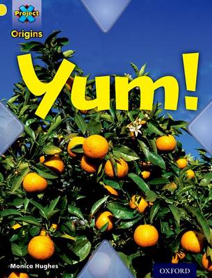 Book cover for Project X Origins: Yellow Book Band, Oxford Level 3: Food: Yum!