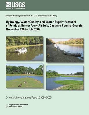 Book cover for Hydrology, Water Quality, and Water-Supply Potential of Ponds at Hunter Army Airfield, Chatham County, Georgia, November 2008?July 2009