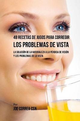 Book cover for 48 Recetas de Jugos Para Corregir Los Problemas de Vista
