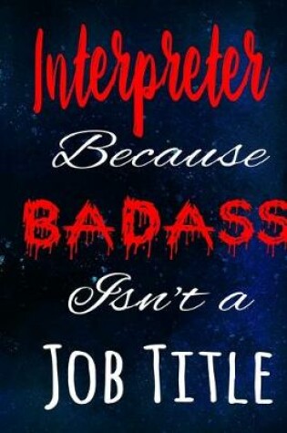 Cover of Interpreter Because Badass Isn't a Job Title