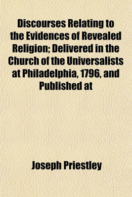 Book cover for Discourses Relating to the Evidences of Revealed Religion; Delivered in the Church of the Universalists at Philadelphia, 1796, and Published at