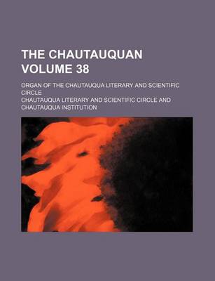 Book cover for The Chautauquan Volume 38; Organ of the Chautauqua Literary and Scientific Circle