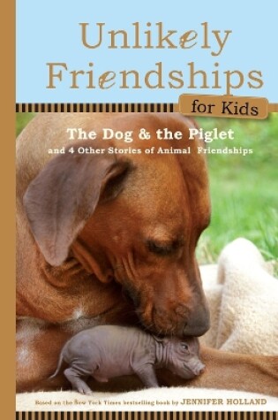 Cover of Unlikely Friendships for Kids: The Dog & The Piglet