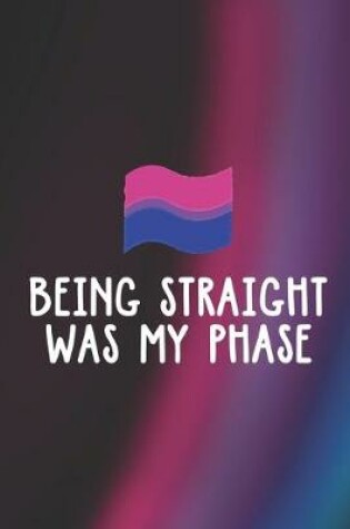 Cover of Being Straight Was My Phase