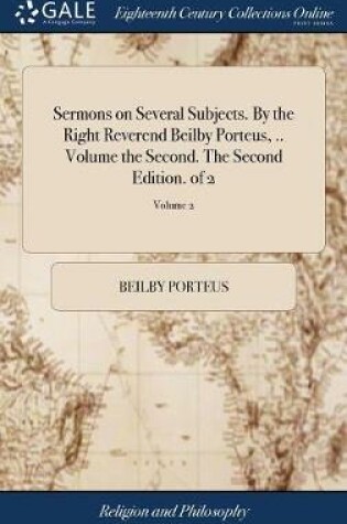 Cover of Sermons on Several Subjects. by the Right Reverend Beilby Porteus, .. Volume the Second. the Second Edition. of 2; Volume 2