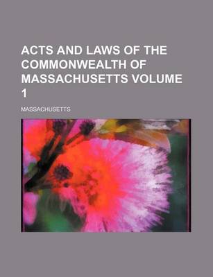 Book cover for Acts and Laws of the Commonwealth of Massachusetts Volume 1