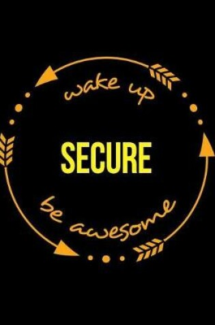 Cover of Wake Up Secure Be Awesome Notebook for a Caretaker, Composition Journal