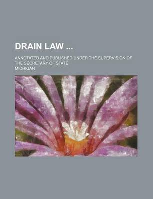 Book cover for Drain Law; Annotated and Published Under the Supervision of the Secretary of State