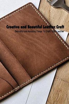 Book cover for Creative and Beautiful Leather Craft