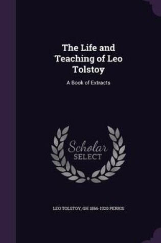 Cover of The Life and Teaching of Leo Tolstoy