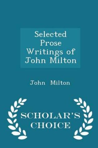 Cover of Selected Prose Writings of John Milton - Scholar's Choice Edition