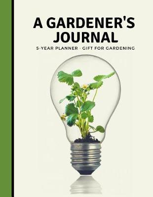 Book cover for A Gardeners Journal 5 Year Planner