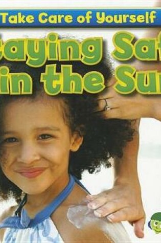 Cover of Staying Safe in the Sun (Take Care of Yourself)