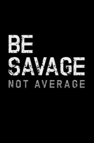 Cover of Be Savage Not Average