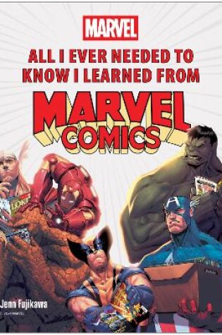 Cover of All I Ever Needed to Know I Learned from Marvel Comics