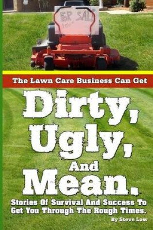 Cover of The Lawn Care Business Can Get Dirty, Ugly, And Mean.