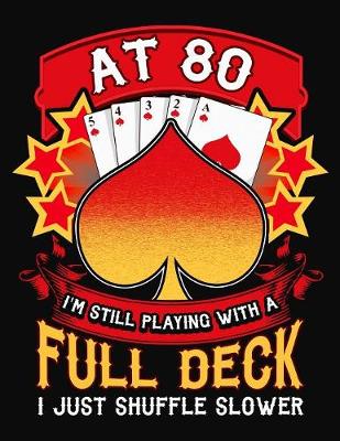 Book cover for At 80 I'm Still Playing With A Full Deck I Just Shuffle Slower