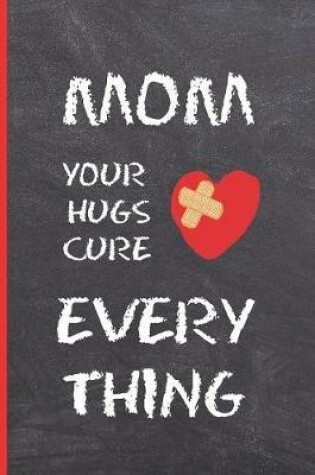Cover of Mom, Your Hugs Cure Everything
