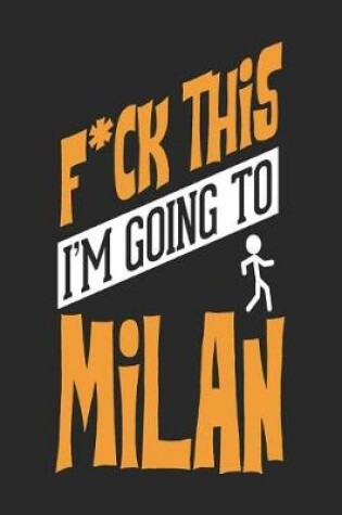 Cover of F*CK THIS I'M GOING TO Milan